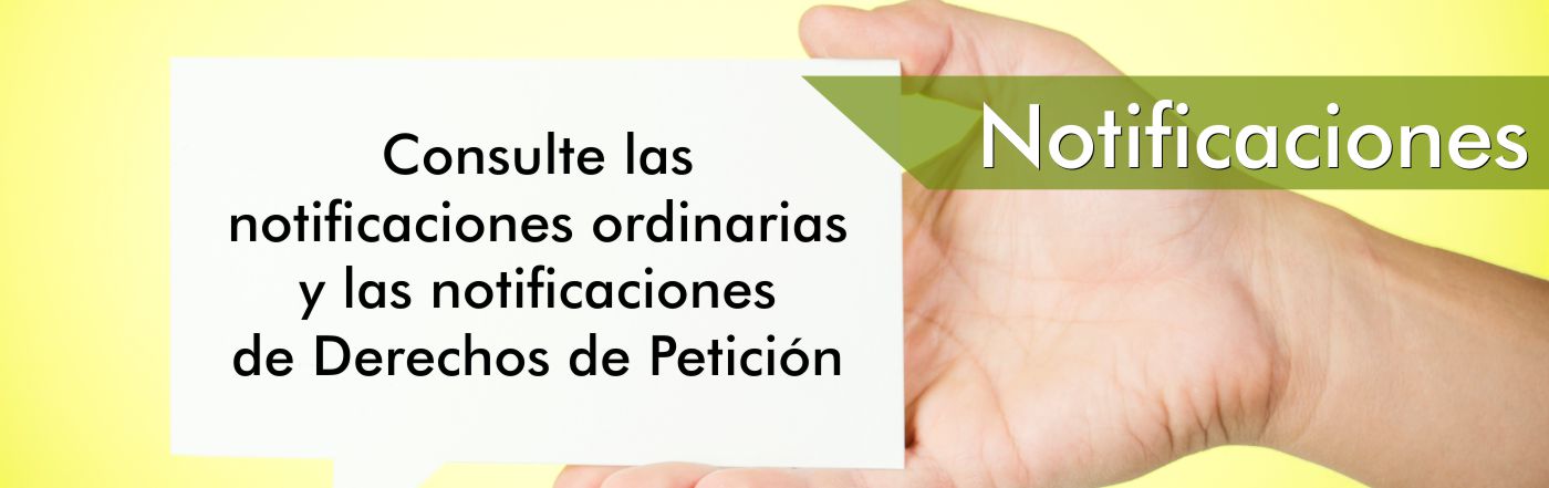 Notificaciones: consulte las notificaciones ordinarias y las notificaciones de Derechos de Petición